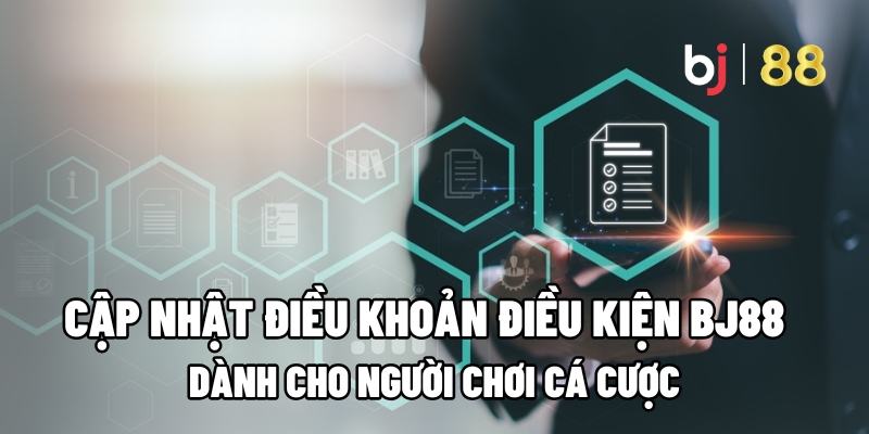 Cập Nhật Điều Khoản Điều Kiện BJ88 Dành Cho Người Chơi Cá Cược - Kivo168