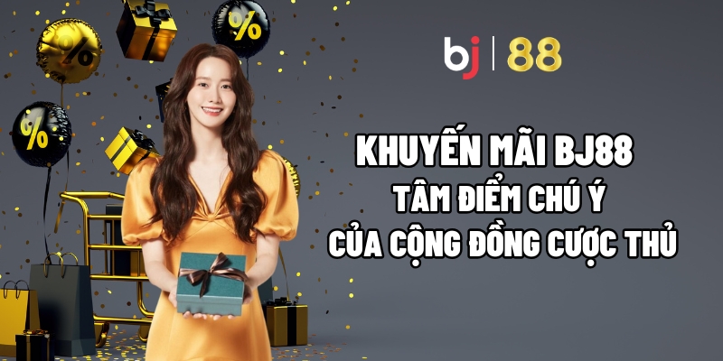 Khuyến Mãi BJ88 – Tâm Điểm Chú Ý Của Cộng Đồng Cược Thủ - Kivo168
